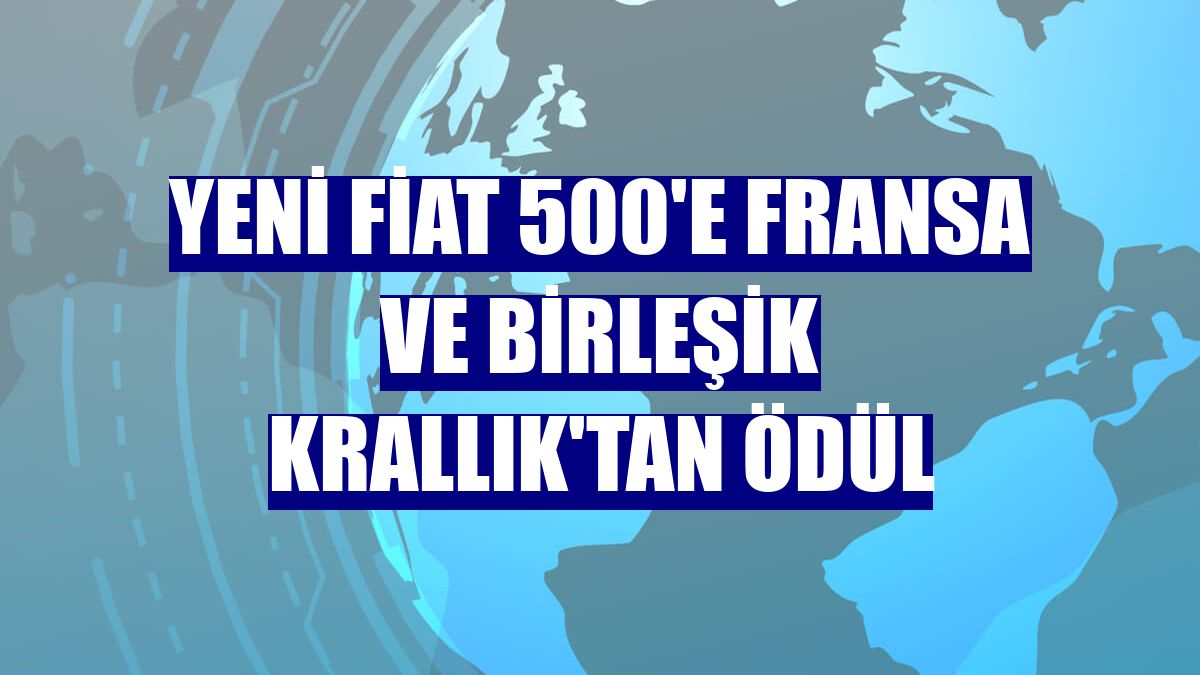 Yeni Fiat 500'e Fransa ve Birleşik Krallık'tan ödül