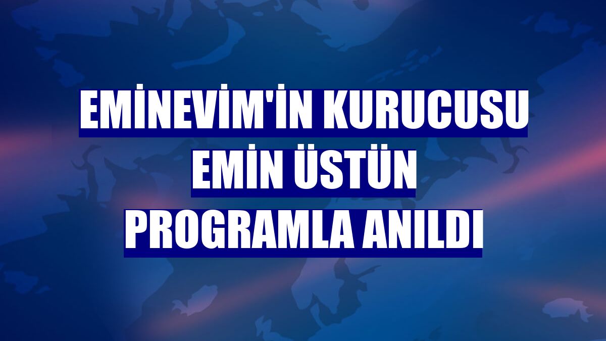 Eminevim'in kurucusu Emin Üstün programla anıldı