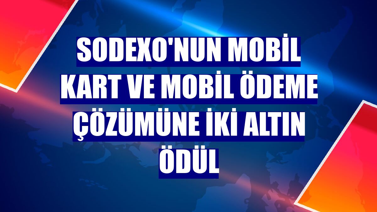 Sodexo'nun Mobil Kart ve Mobil Ödeme çözümüne iki altın ödül