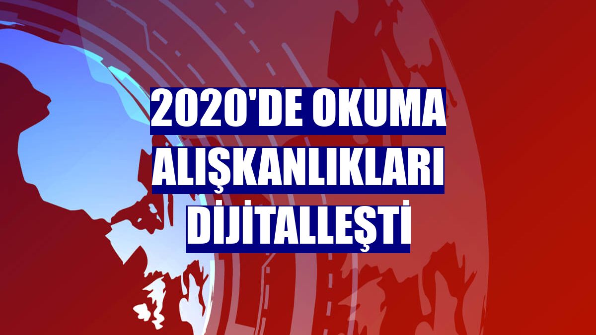 2020'de okuma alışkanlıkları dijitalleşti
