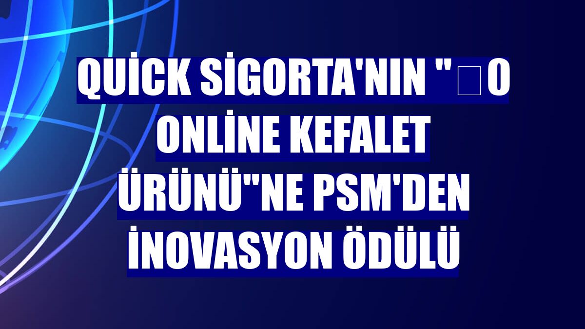 Quick Sigorta'nın "0 Online Kefalet Ürünü"ne PSM'den inovasyon ödülü