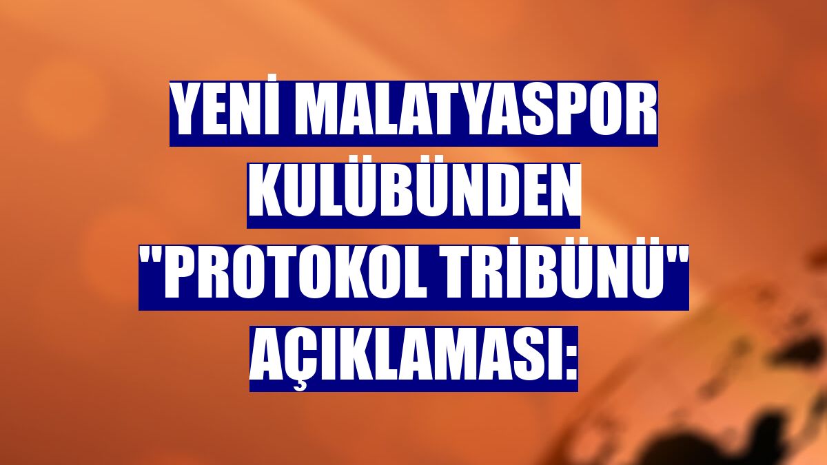 Yeni Malatyaspor Kulübünden "protokol tribünü" açıklaması: