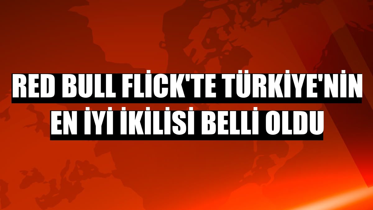 Red Bull Flick'te Türkiye'nin en iyi ikilisi belli oldu