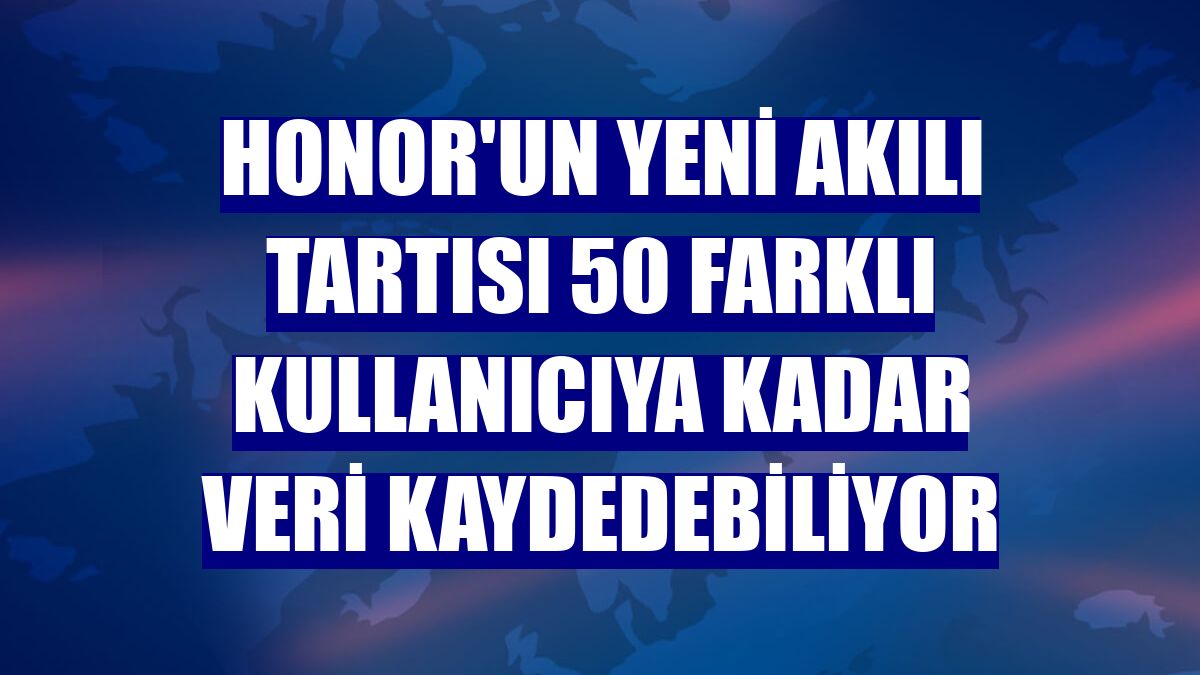 Honor'un yeni akılı tartısı 50 farklı kullanıcıya kadar veri kaydedebiliyor