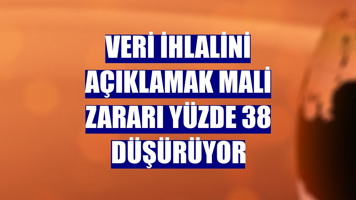 Veri ihlalini açıklamak mali zararı yüzde 38 düşürüyor