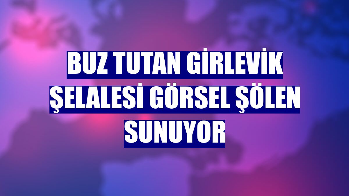 Buz tutan Girlevik Şelalesi görsel şölen sunuyor