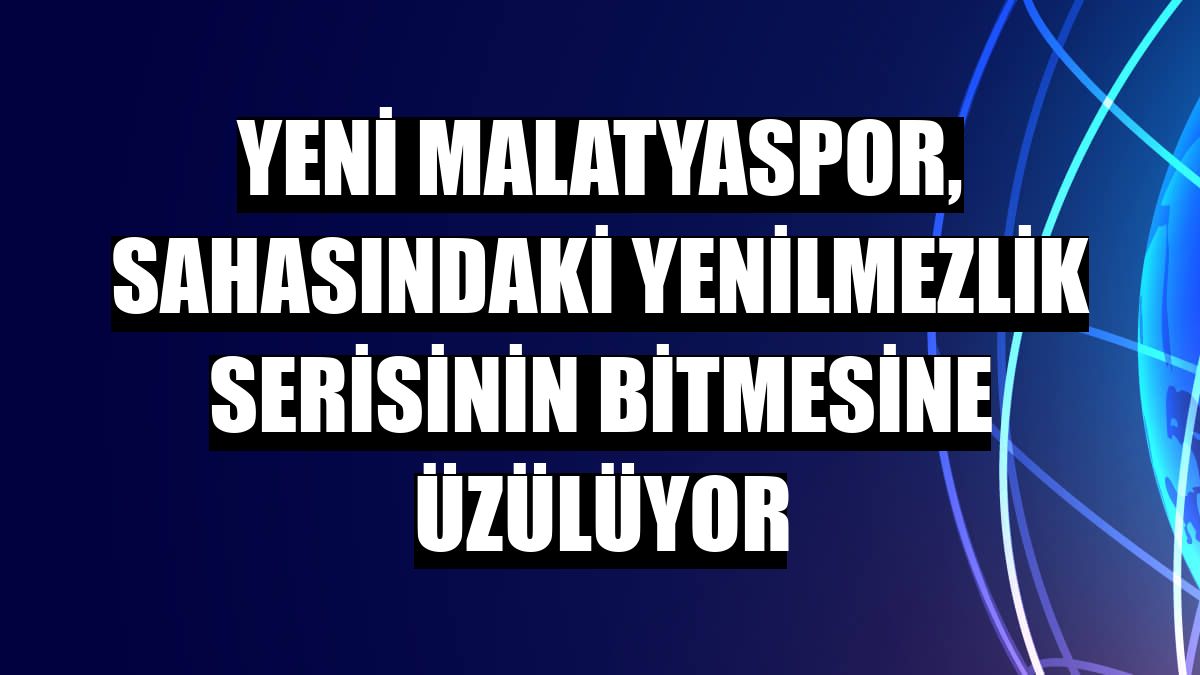 Yeni Malatyaspor, sahasındaki yenilmezlik serisinin bitmesine üzülüyor