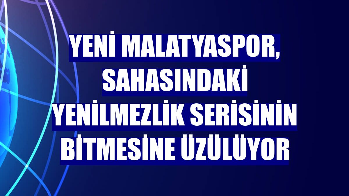 Yeni Malatyaspor, sahasındaki yenilmezlik serisinin bitmesine üzülüyor
