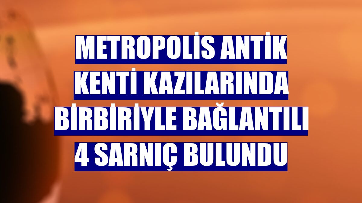 Metropolis Antik Kenti kazılarında birbiriyle bağlantılı 4 sarnıç bulundu