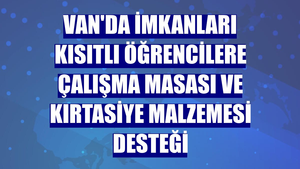 Van'da imkanları kısıtlı öğrencilere çalışma masası ve kırtasiye malzemesi desteği