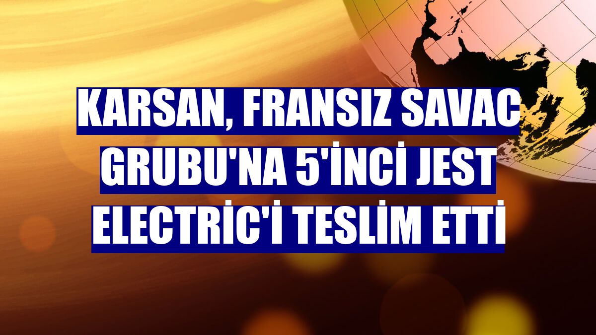 Karsan, Fransız SAVAC Grubu'na 5'inci Jest Electric'i teslim etti