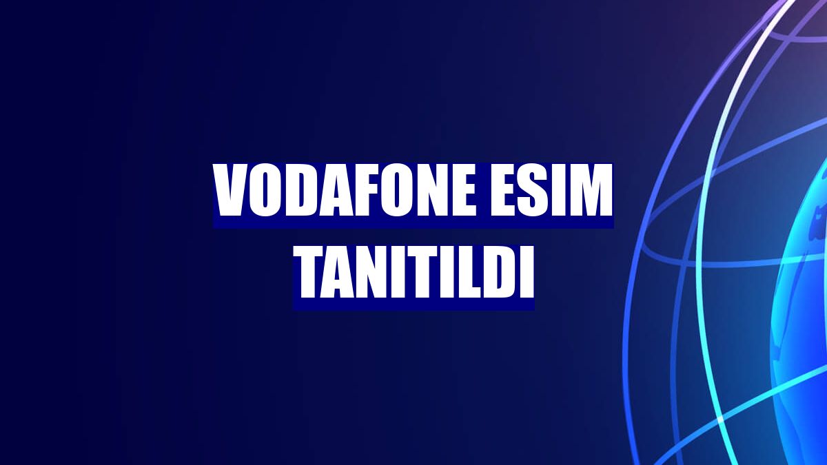 Vodafone eSIM tanıtıldı