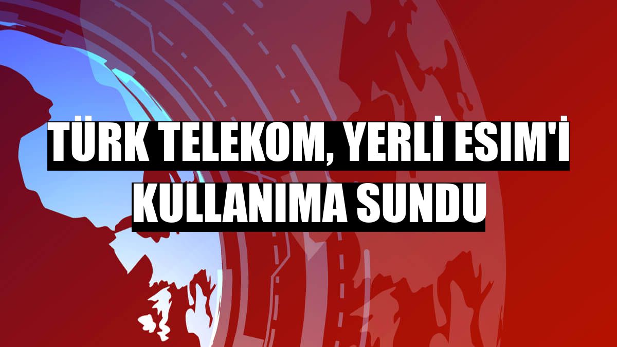 Türk Telekom, yerli eSIM'i kullanıma sundu