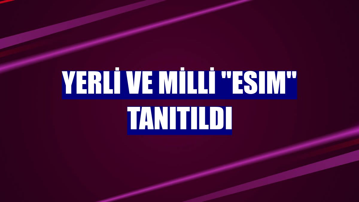 Yerli ve milli "eSIM" tanıtıldı