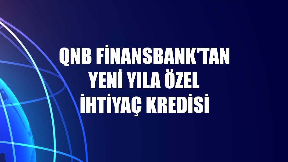 QNB Finansbank'tan yeni yıla özel ihtiyaç kredisi