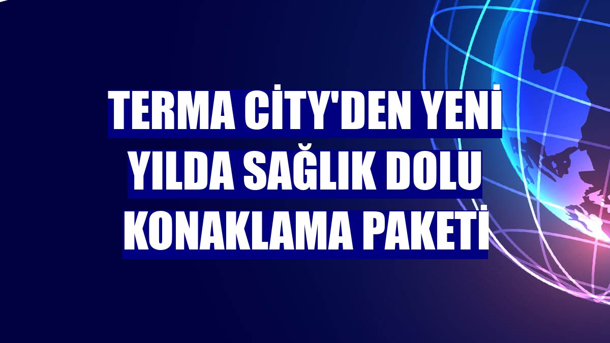 Terma City'den yeni yılda sağlık dolu konaklama paketi