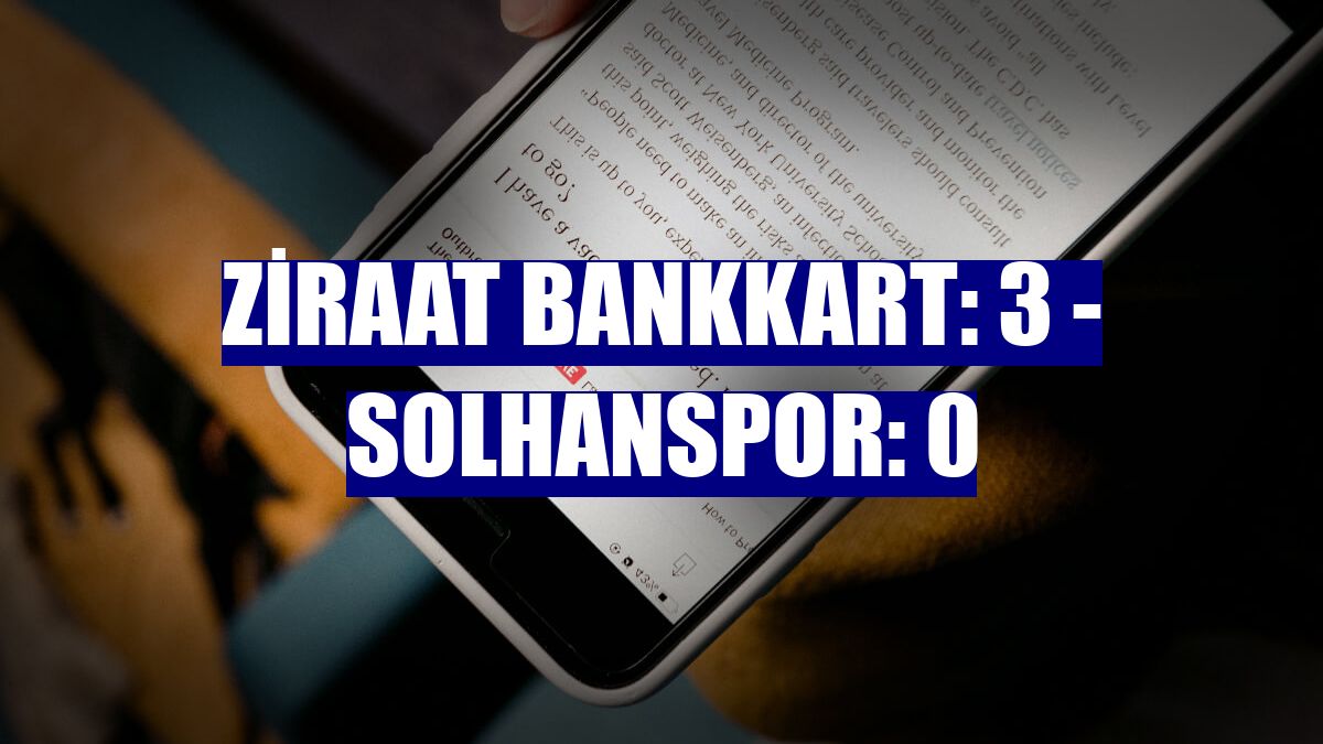 Ziraat Bankkart: 3 - Solhanspor: 0