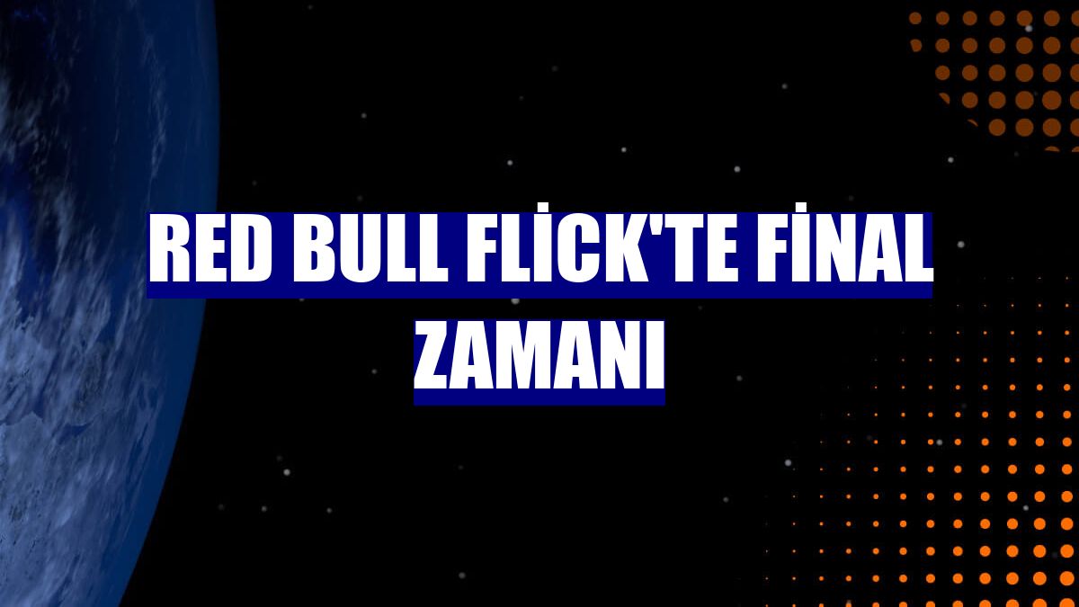Red Bull Flick'te final zamanı