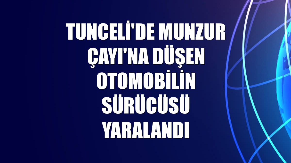 Tunceli'de Munzur Çayı'na düşen otomobilin sürücüsü yaralandı