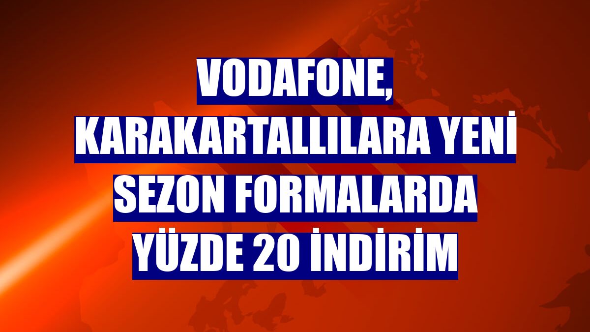 Vodafone, KaraKartallılara yeni sezon formalarda yüzde 20 indirim
