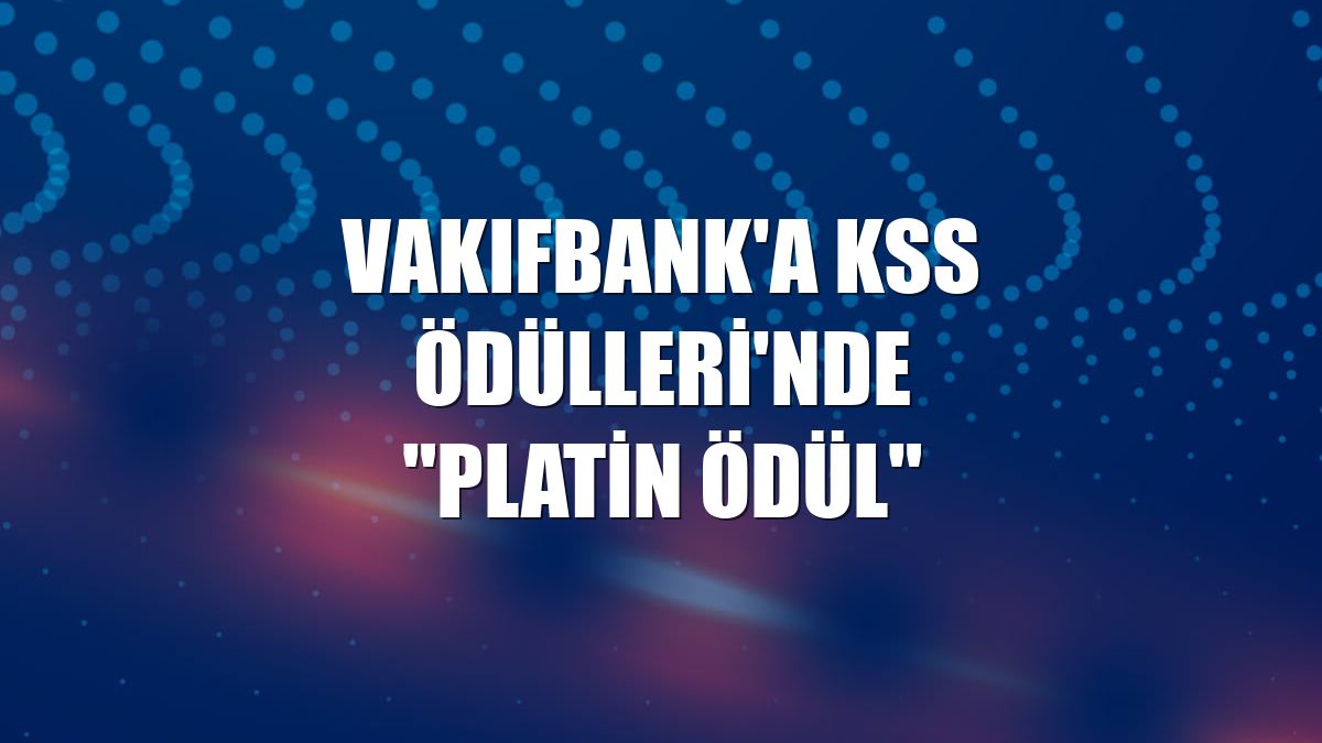 VakıfBank'a KSS Ödülleri'nde "Platin Ödül"