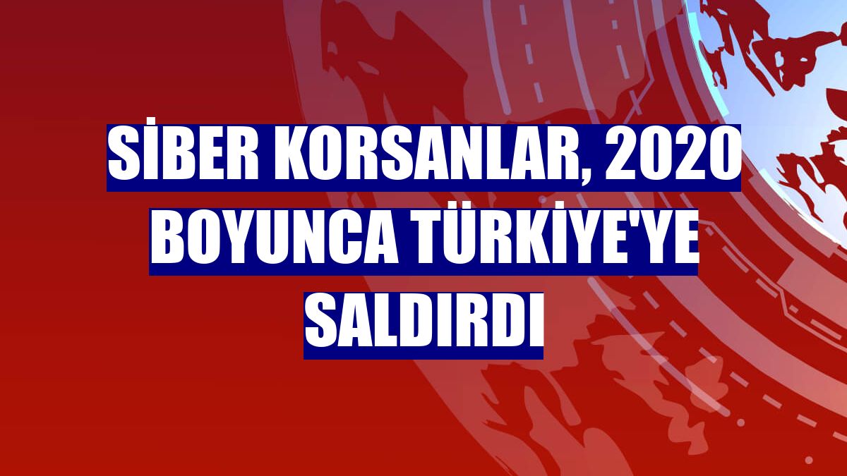 Siber korsanlar, 2020 boyunca Türkiye'ye saldırdı