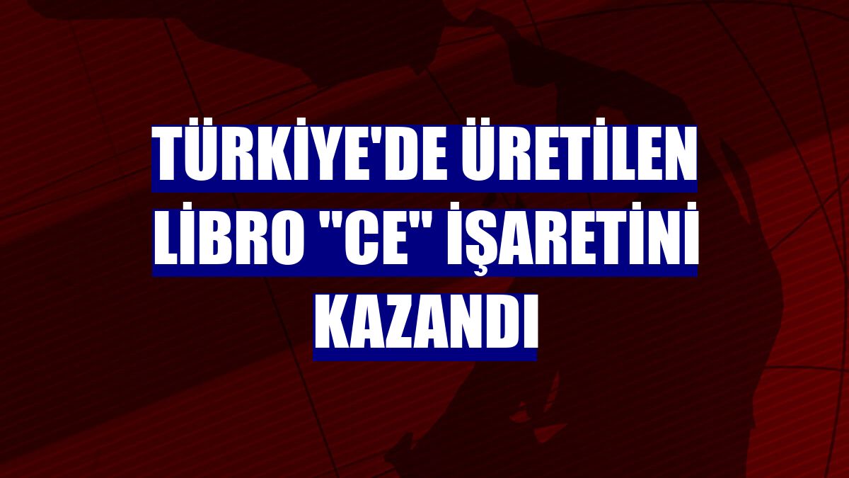 Türkiye'de üretilen Libro "CE" işaretini kazandı