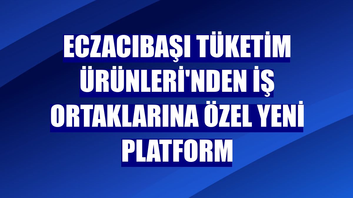 Eczacıbaşı Tüketim Ürünleri'nden iş ortaklarına özel yeni platform