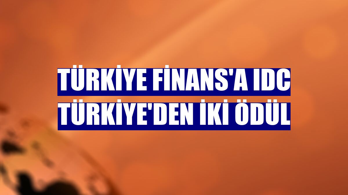 Türkiye Finans'a IDC Türkiye'den iki ödül