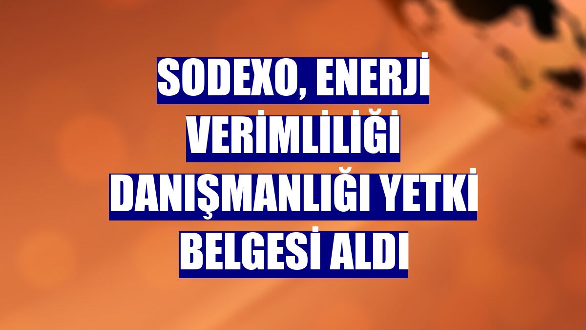 Sodexo, Enerji Verimliliği Danışmanlığı Yetki Belgesi aldı