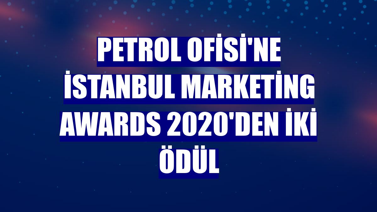 Petrol Ofisi'ne İstanbul Marketing Awards 2020'den iki ödül