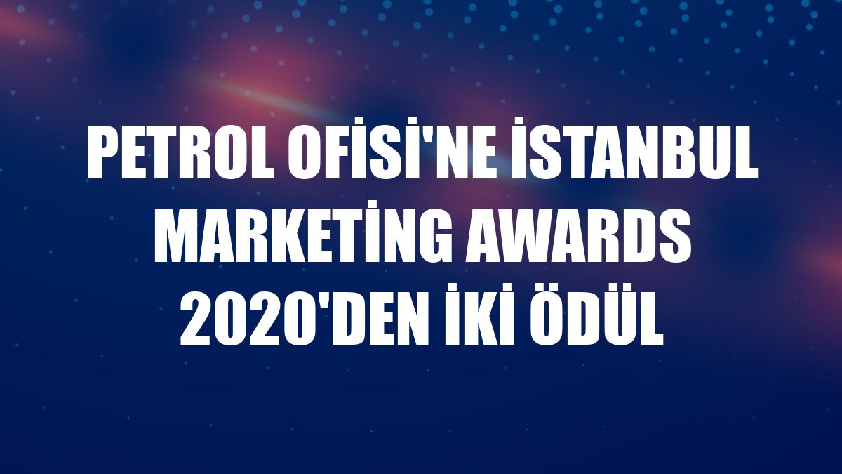 Petrol Ofisi'ne İstanbul Marketing Awards 2020'den iki ödül