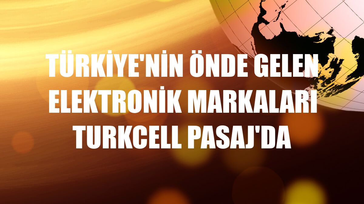 Türkiye'nin önde gelen elektronik markaları Turkcell Pasaj'da