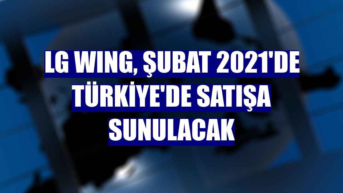 LG WING, Şubat 2021'de Türkiye'de satışa sunulacak