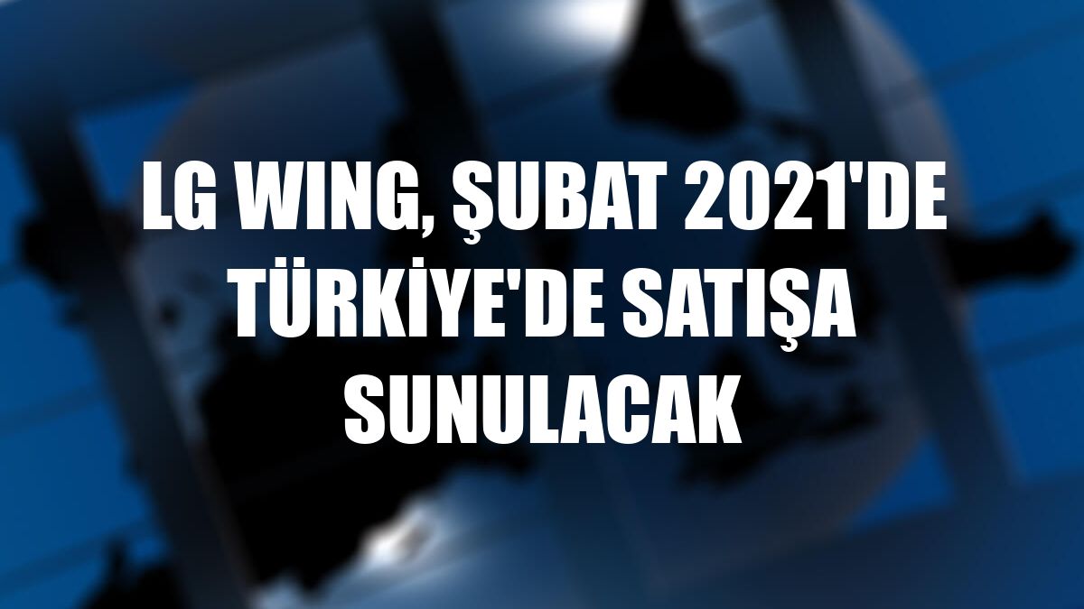 LG WING, Şubat 2021'de Türkiye'de satışa sunulacak