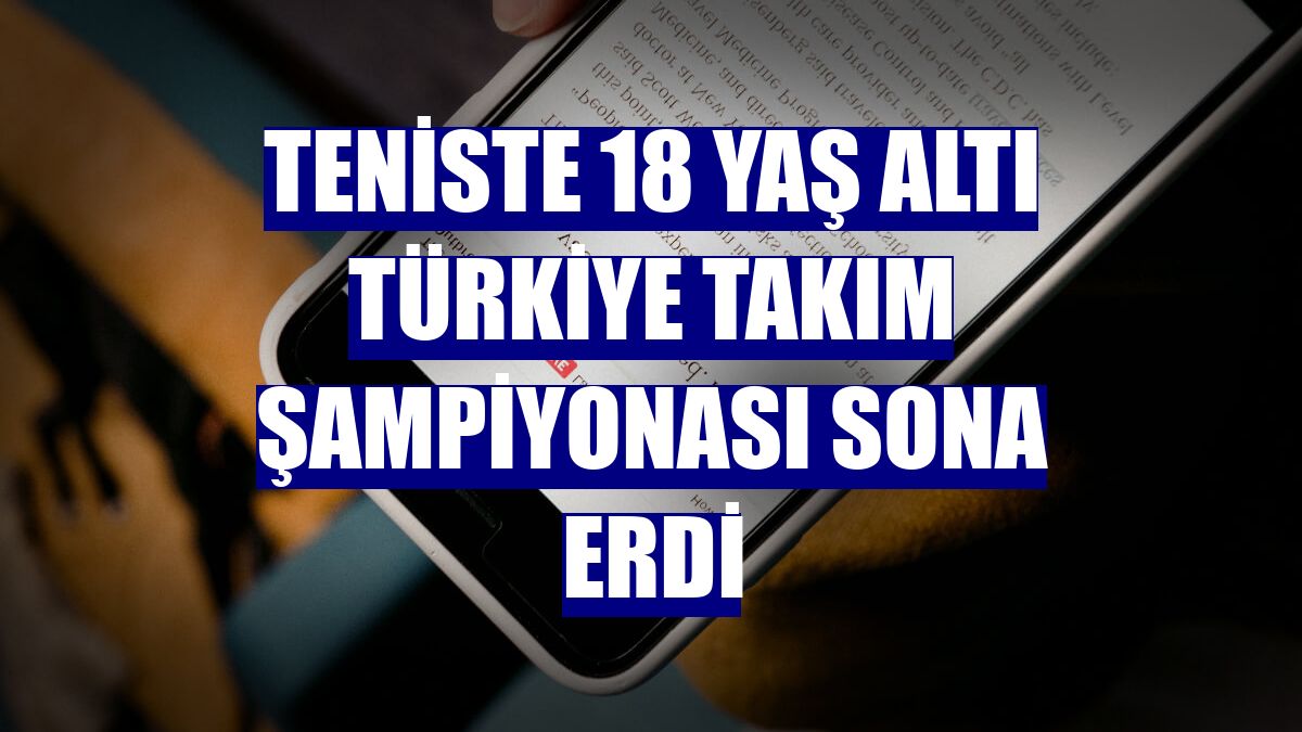 Teniste 18 Yaş Altı Türkiye Takım Şampiyonası sona erdi