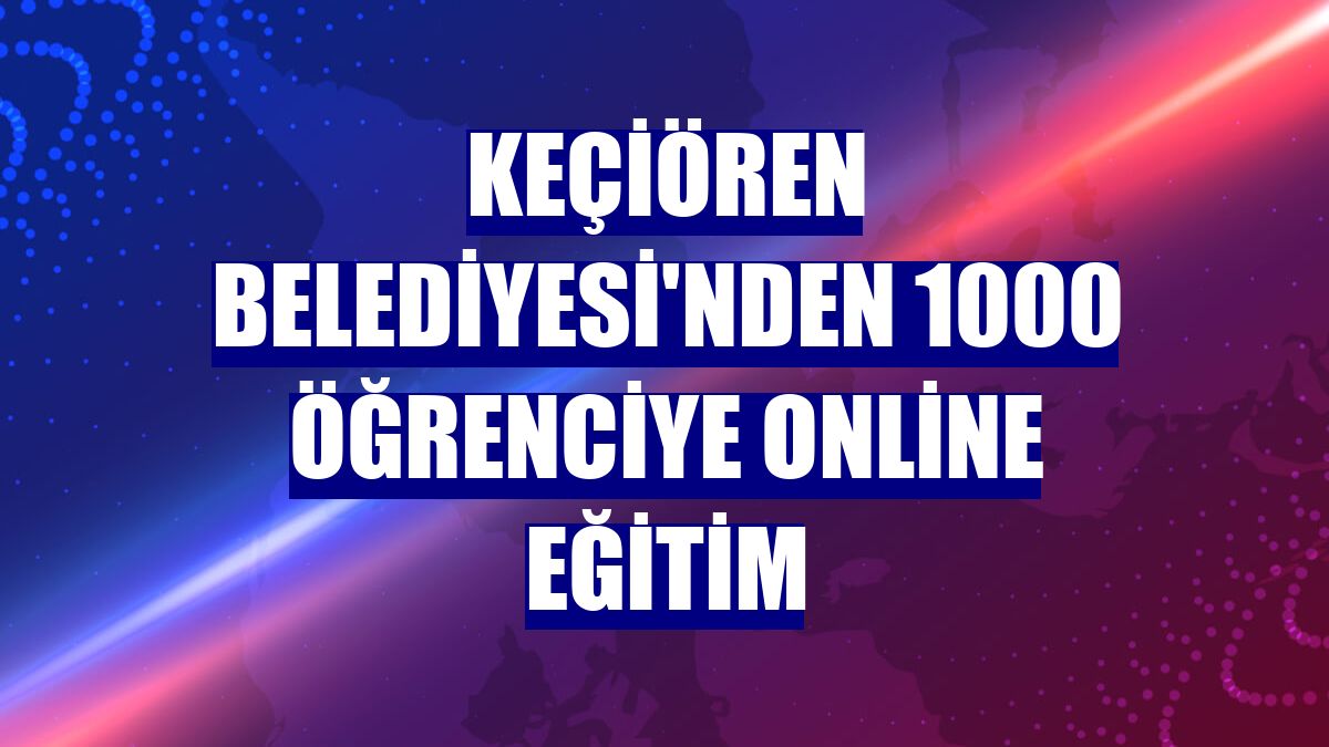 Keçiören Belediyesi'nden 1000 öğrenciye online eğitim