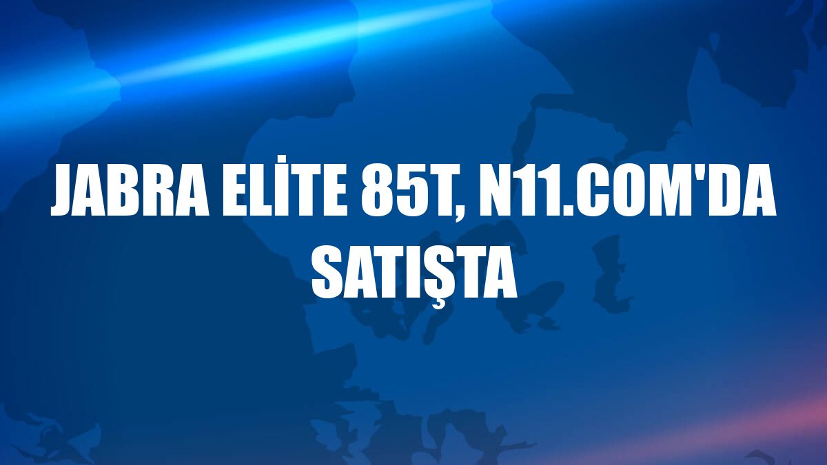 Jabra Elite 85t, n11.com'da satışta