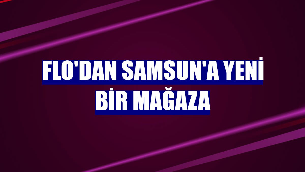 FLO'dan Samsun'a yeni bir mağaza
