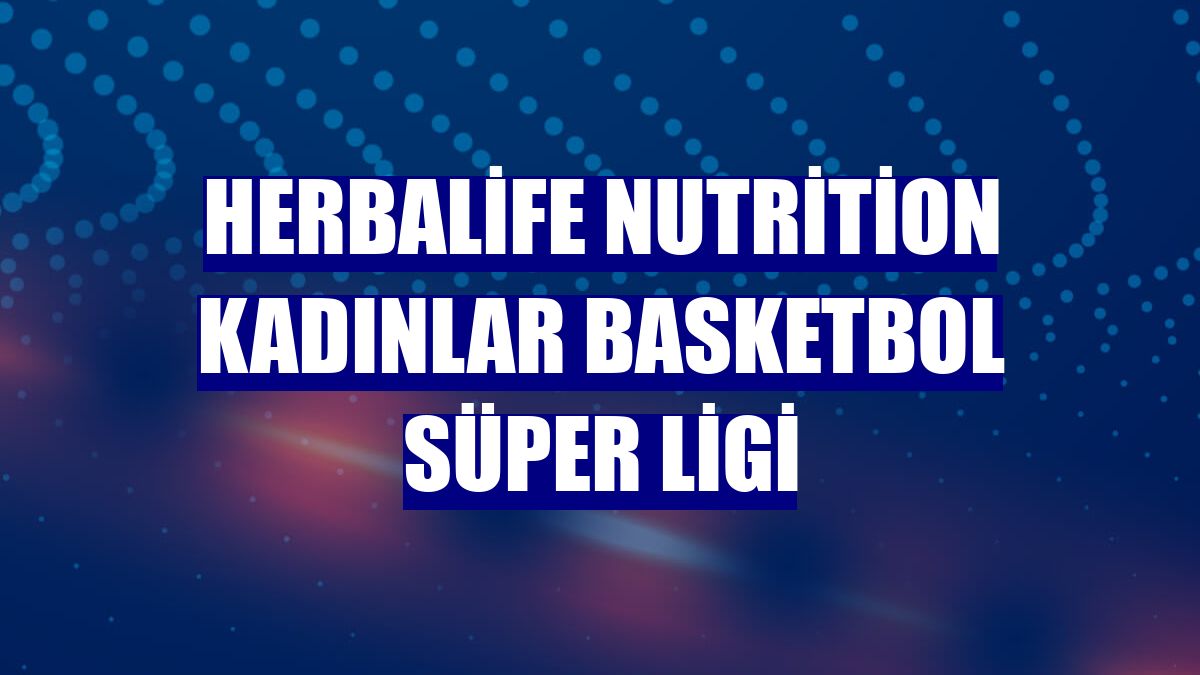 Herbalife Nutrition Kadınlar Basketbol Süper Ligi