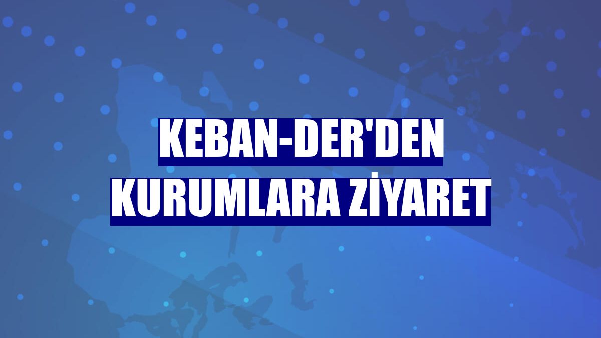 Keban-Der'den kurumlara ziyaret