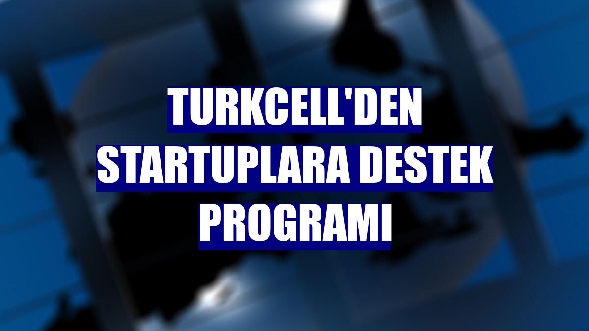 Turkcell'den startuplara destek programı