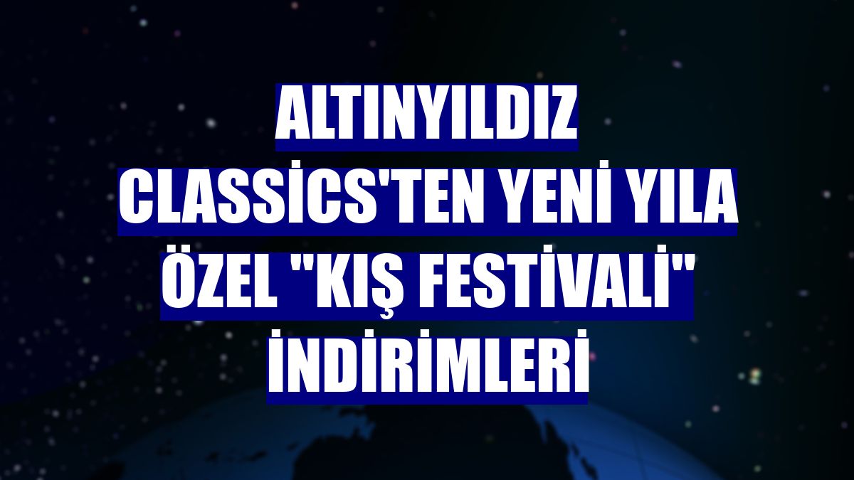 Altınyıldız Classics'ten yeni yıla özel "Kış Festivali" indirimleri