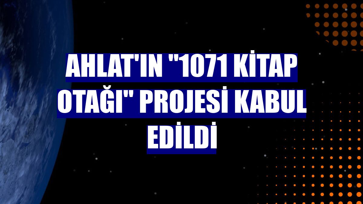 Ahlat'ın "1071 Kitap Otağı" projesi kabul edildi