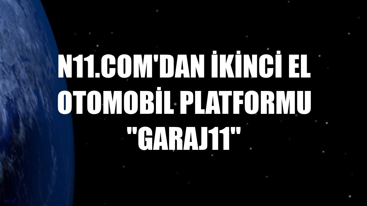 n11.com'dan ikinci el otomobil platformu 'garaj11'