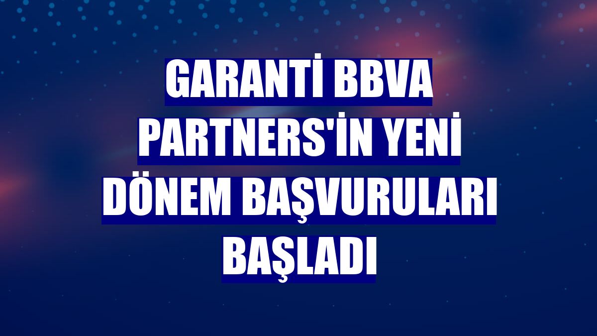 Garanti BBVA Partners'in yeni dönem başvuruları başladı