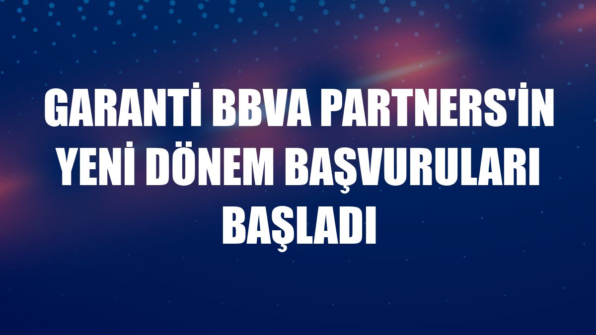 Garanti BBVA Partners'in yeni dönem başvuruları başladı