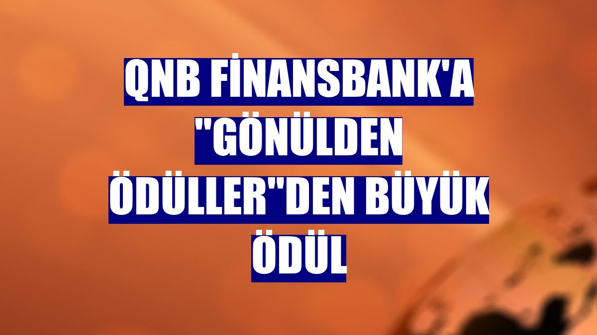QNB Finansbank'a "Gönülden Ödüller"den büyük ödül