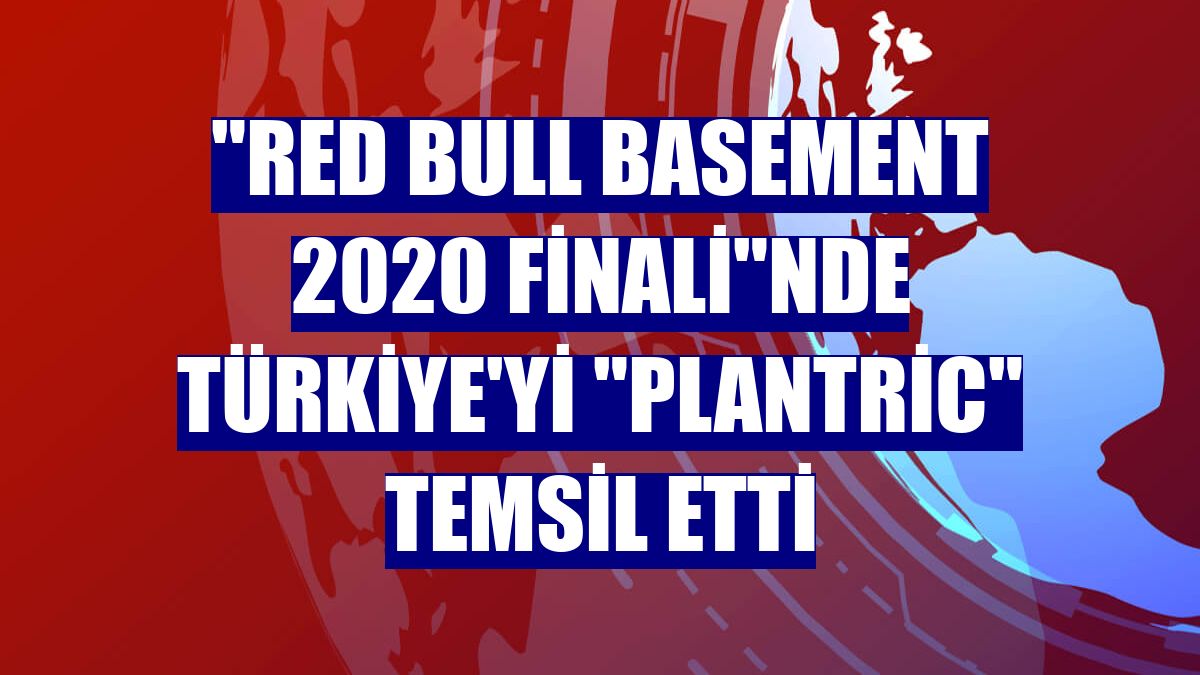 "Red Bull Basement 2020 Finali"nde Türkiye'yi "Plantric" temsil etti