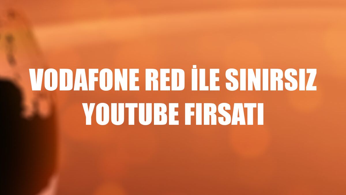 Vodafone Red ile sınırsız Youtube fırsatı